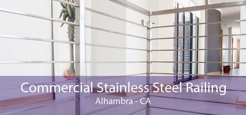 Commercial Stainless Steel Railing Alhambra - CA