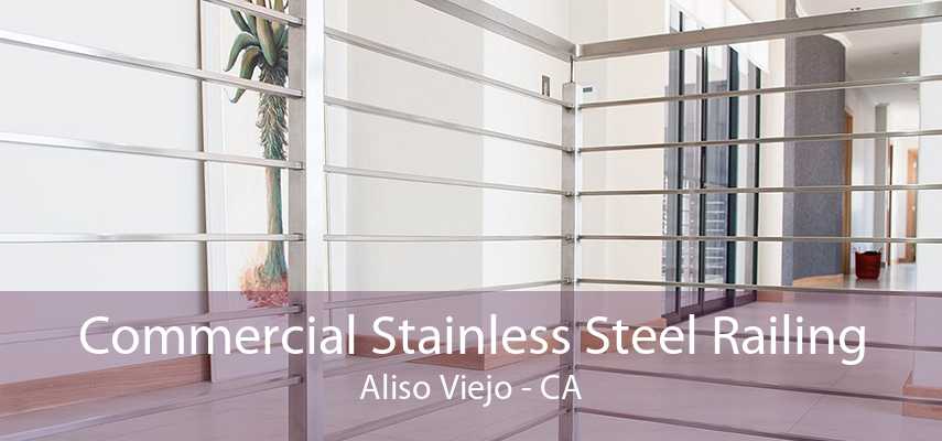 Commercial Stainless Steel Railing Aliso Viejo - CA