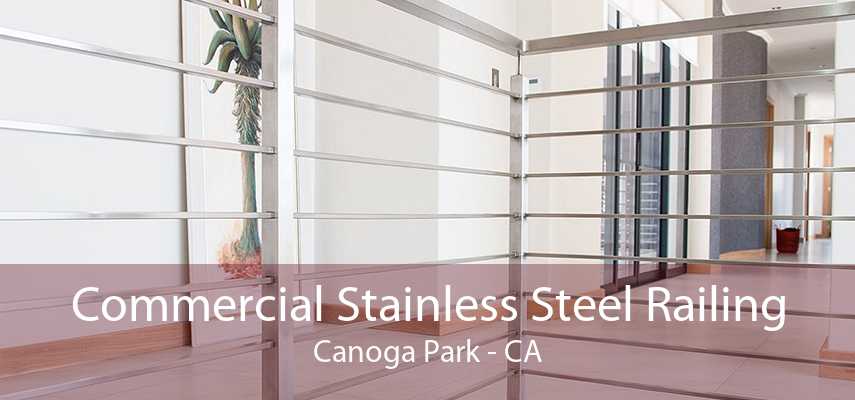 Commercial Stainless Steel Railing Canoga Park - CA