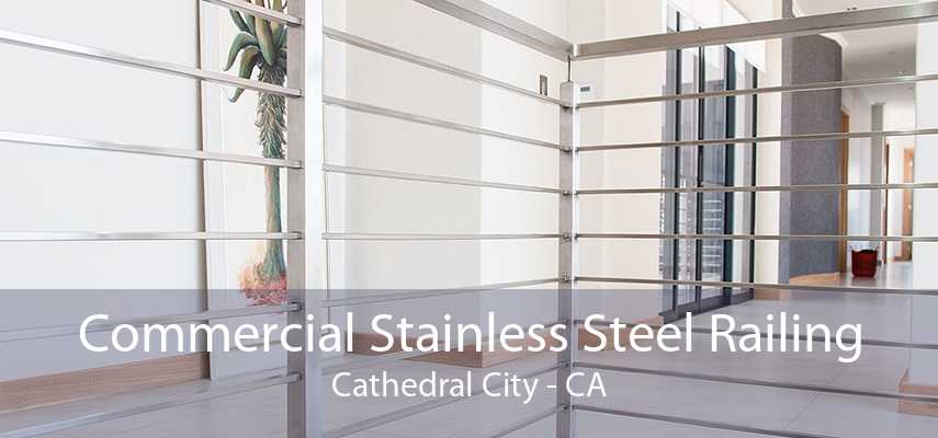 Commercial Stainless Steel Railing Cathedral City - CA