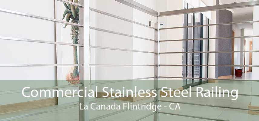 Commercial Stainless Steel Railing La Canada Flintridge - CA