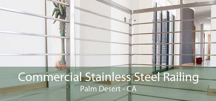 Commercial Stainless Steel Railing Palm Desert - CA