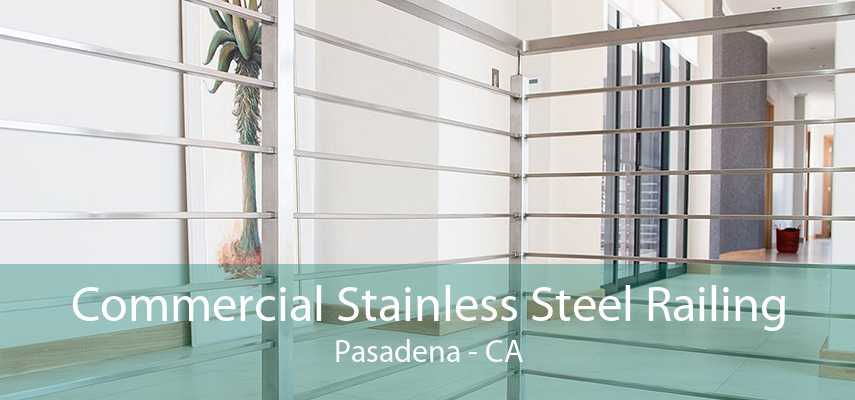 Commercial Stainless Steel Railing Pasadena - CA