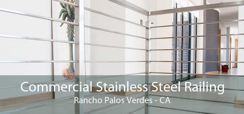 Commercial Stainless Steel Railing Rancho Palos Verdes - CA