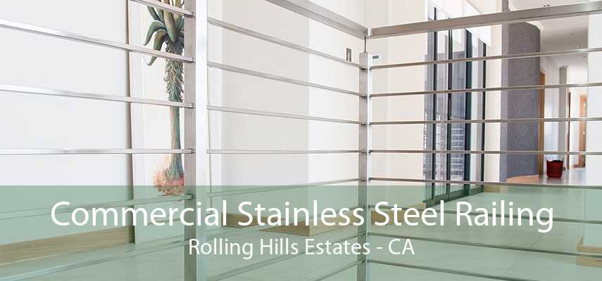 Commercial Stainless Steel Railing Rolling Hills Estates - CA