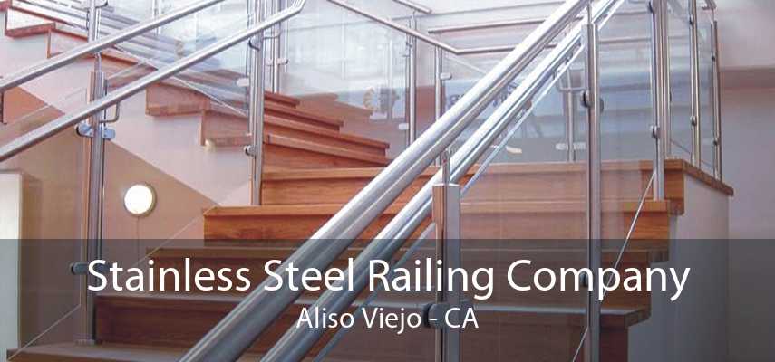 Stainless Steel Railing Company Aliso Viejo - CA