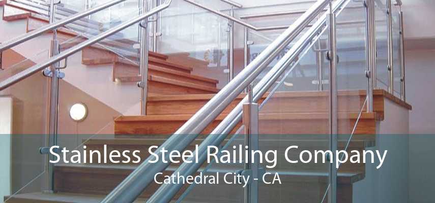 Stainless Steel Railing Company Cathedral City - CA