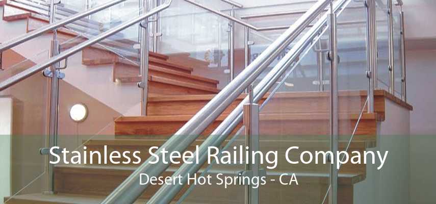 Stainless Steel Railing Company Desert Hot Springs - CA