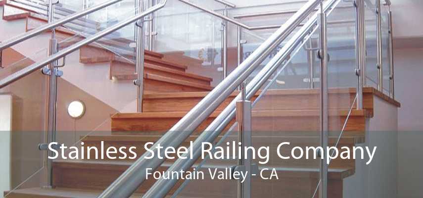 Stainless Steel Railing Company Fountain Valley - CA