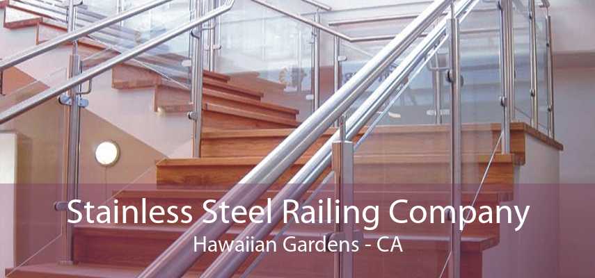 Stainless Steel Railing Company Hawaiian Gardens - CA