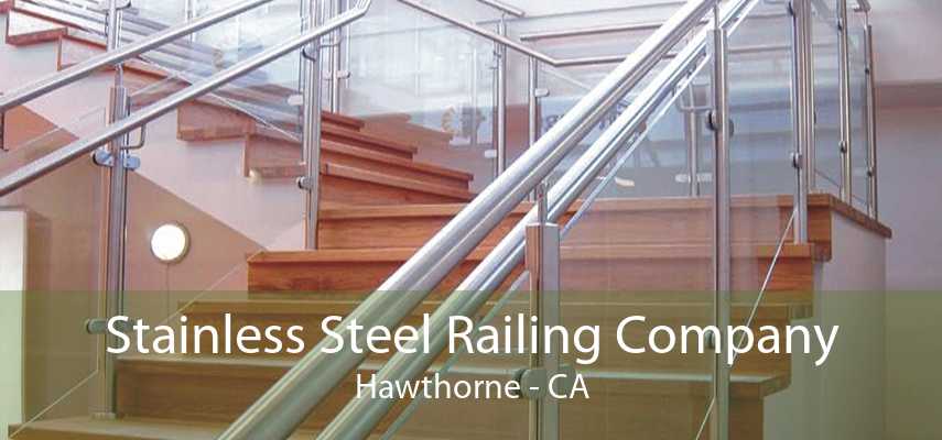 Stainless Steel Railing Company Hawthorne - CA