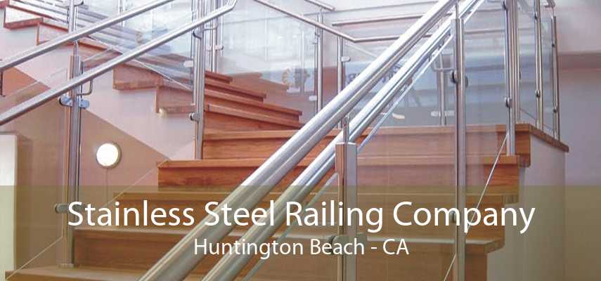 Stainless Steel Railing Company Huntington Beach - CA