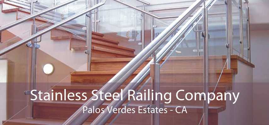 Stainless Steel Railing Company Palos Verdes Estates - CA