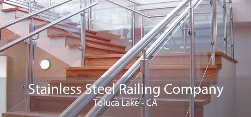 Stainless Steel Railing Company Toluca Lake - CA