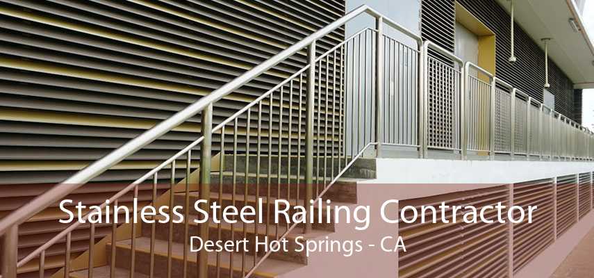 Stainless Steel Railing Contractor Desert Hot Springs - CA