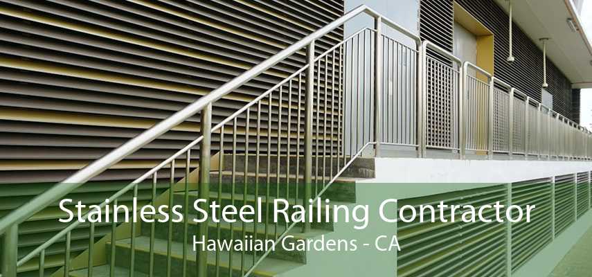 Stainless Steel Railing Contractor Hawaiian Gardens - CA