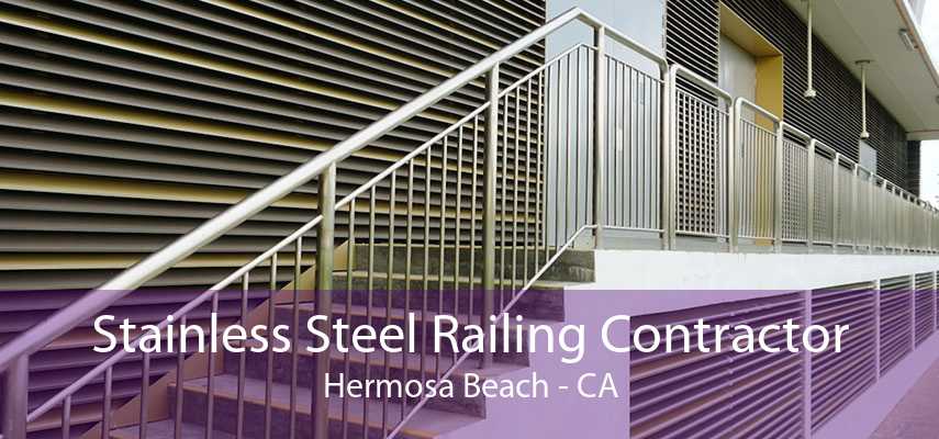 Stainless Steel Railing Contractor Hermosa Beach - CA