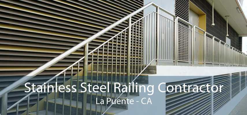 Stainless Steel Railing Contractor La Puente - CA