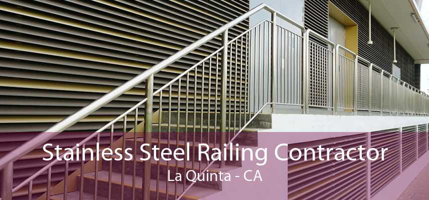 Stainless Steel Railing Contractor La Quinta - CA