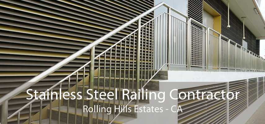 Stainless Steel Railing Contractor Rolling Hills Estates - CA