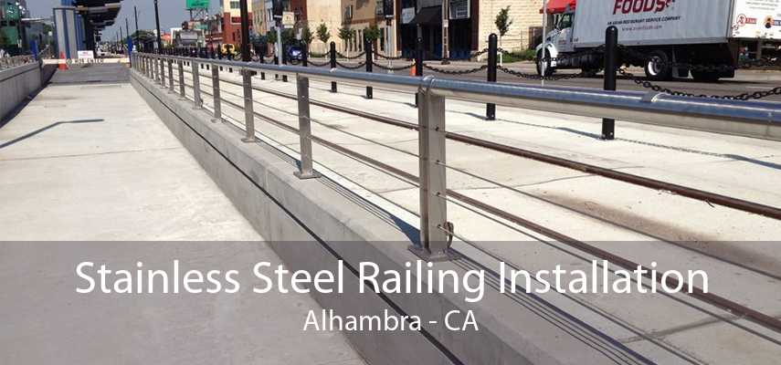 Stainless Steel Railing Installation Alhambra - CA