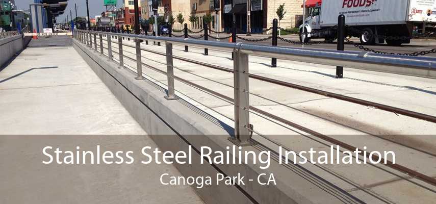 Stainless Steel Railing Installation Canoga Park - CA