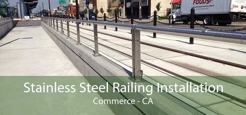 Stainless Steel Railing Installation Commerce - CA