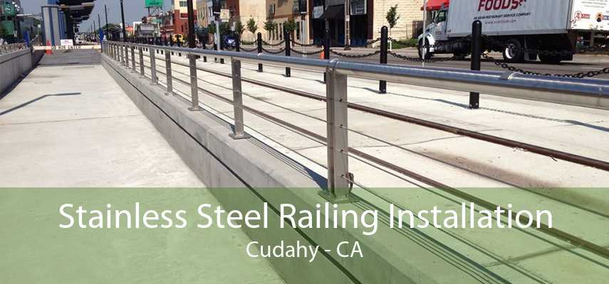 Stainless Steel Railing Installation Cudahy - CA