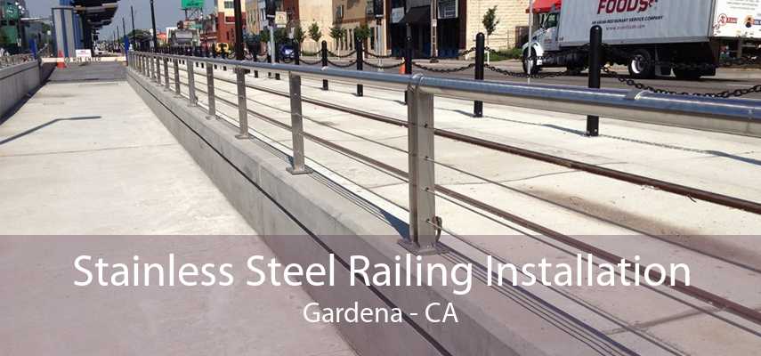 Stainless Steel Railing Installation Gardena - CA