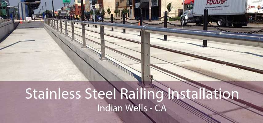 Stainless Steel Railing Installation Indian Wells - CA