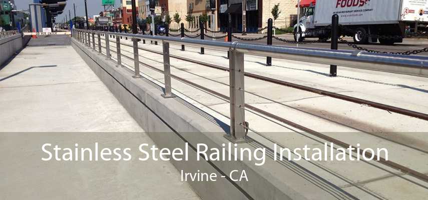 Stainless Steel Railing Installation Irvine - CA