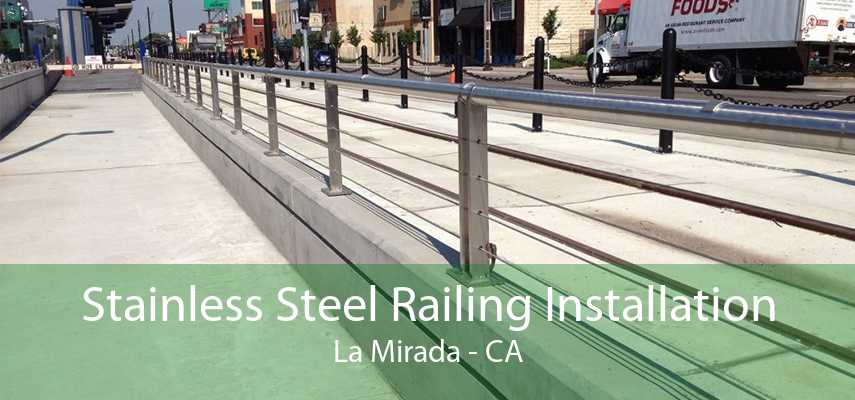 Stainless Steel Railing Installation La Mirada - CA