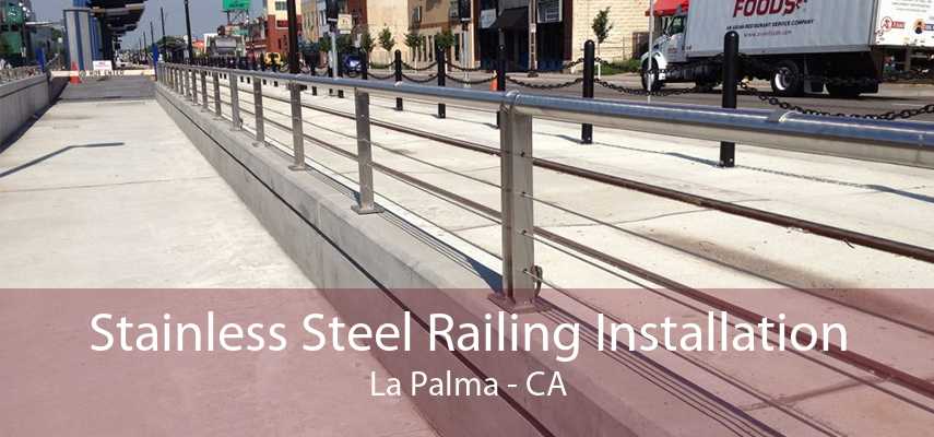 Stainless Steel Railing Installation La Palma - CA