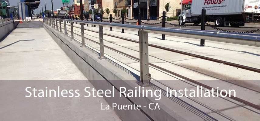 Stainless Steel Railing Installation La Puente - CA