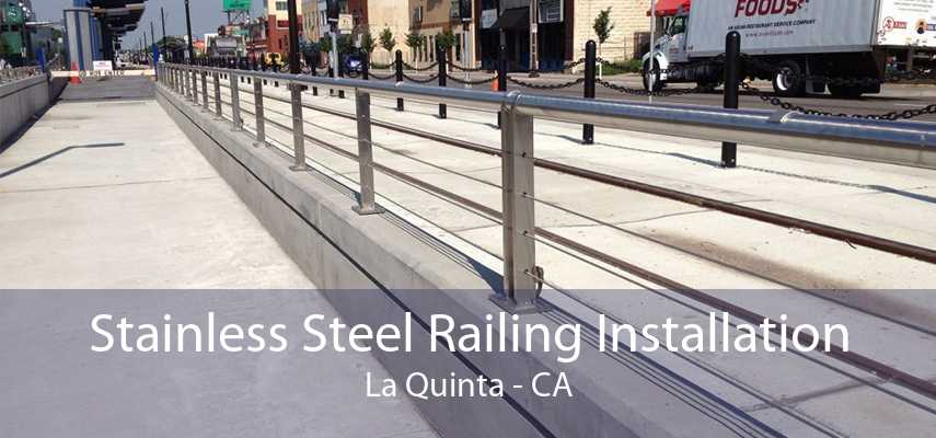 Stainless Steel Railing Installation La Quinta - CA