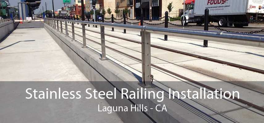 Stainless Steel Railing Installation Laguna Hills - CA