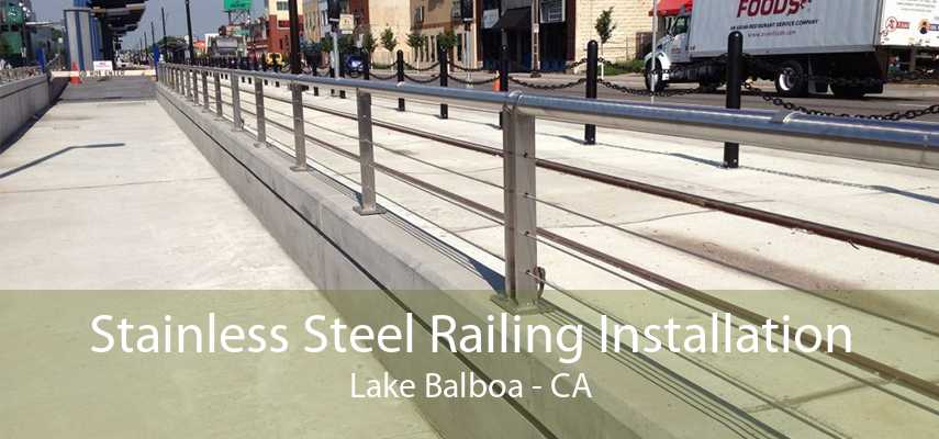 Stainless Steel Railing Installation Lake Balboa - CA