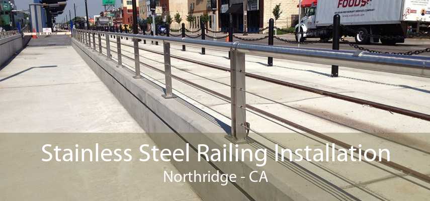 Stainless Steel Railing Installation Northridge - CA