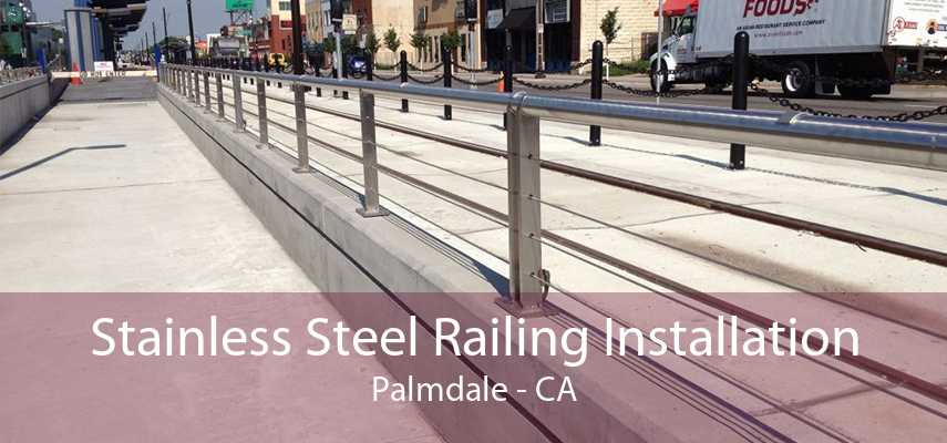 Stainless Steel Railing Installation Palmdale - CA