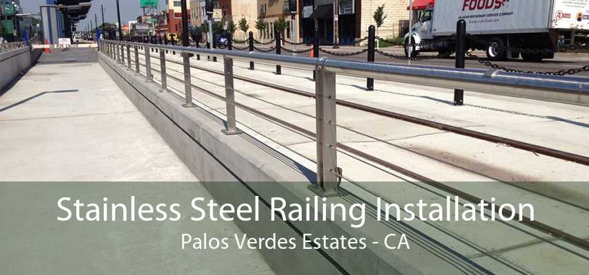 Stainless Steel Railing Installation Palos Verdes Estates - CA