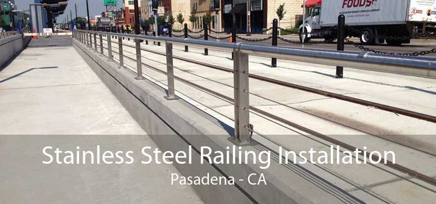 Stainless Steel Railing Installation Pasadena - CA