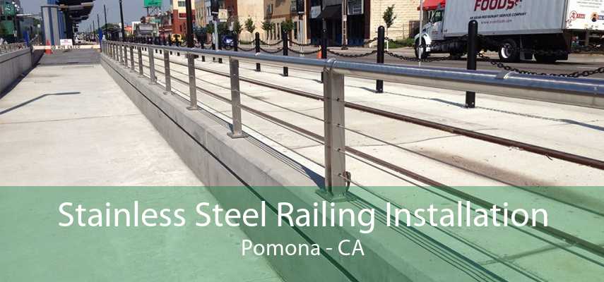 Stainless Steel Railing Installation Pomona - CA