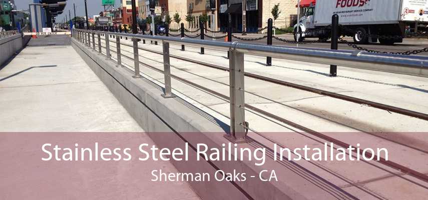 Stainless Steel Railing Installation Sherman Oaks - CA