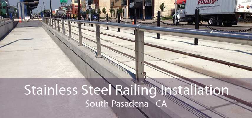 Stainless Steel Railing Installation South Pasadena - CA