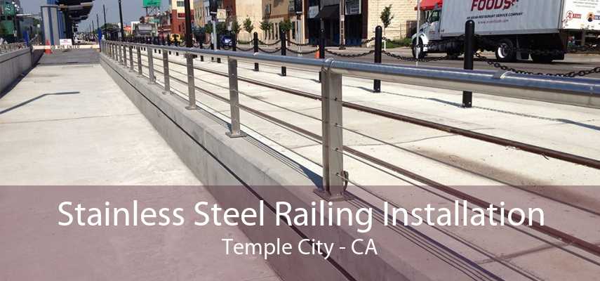 Stainless Steel Railing Installation Temple City - CA