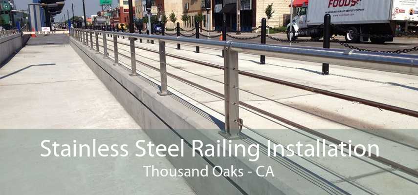 Stainless Steel Railing Installation Thousand Oaks - CA