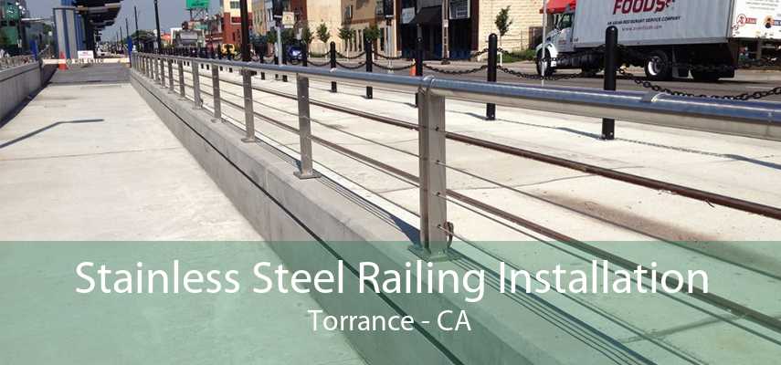 Stainless Steel Railing Installation Torrance - CA