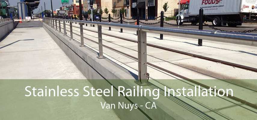 Stainless Steel Railing Installation Van Nuys - CA