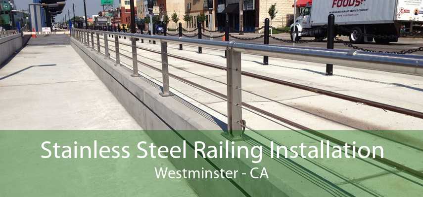 Stainless Steel Railing Installation Westminster - CA