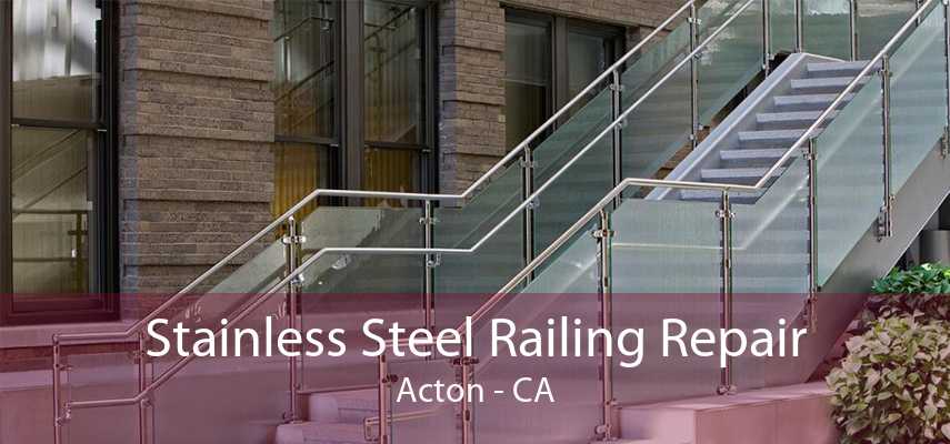 Stainless Steel Railing Repair Acton - CA